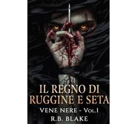 Il Regno di Ruggine e Seta: Vene Nere - Vol. 1