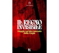 IL REGNO INVISIBILE: Viaggio nel lato nascosto della magia