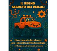 IL REGNO SEGRETO DEI VEICOLI: Il regno segreto dei veicoli: Divertimento da colorare con trattori, treni, aerei e altro ancora per piccoli fan della tecnologia dai 4 anni in su