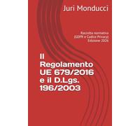 Il Regolamento UE 679/2016 e il D.Lgs. 196/2003: Raccolta normativa (GDPR e Codice Privacy)