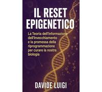 Il Reset Epigenetico: La Teoria dell'Informazione dell'Invecchiamento e la promessa della riprogrammazione per curare la nostra biologia (LONGEVIUM)