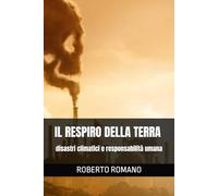 IL RESPIRO DELLA TERRA: disastri climatici e responsabilità umana