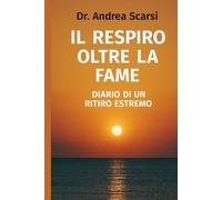 Il Respiro Oltre La Fame: Diario Di Un Ritiro Estremo