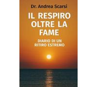 Il Respiro Oltre La Fame: Diario Di Un Ritiro Estremo
