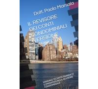 IL REVISORE DEI CONTI CONDOMINIALI (VERSIONE COMPLETA): MANUALE TECNICO, GIURIDICO E OPERATIVO PER IL REVISORE CONDOMINIALE (TESTI PER LA GESTIONE CONDOMINIALE)