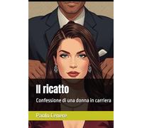 Il ricatto: Confessione di una donna in carriera (Ossessioni Oscure: Il Piacere della Paura)