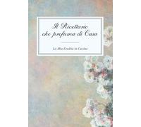 Il Ricettario che profuma di Casa: La Mia Eredità in Cucina