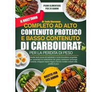 IL RICETTARIO COMPLETO AD ALTO CONTENUTO PROTEICO E BASSO CONTENUTO DI CARBOIDRATI PER LA PERDITA DI PESO