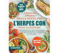 IL RICETTARIO COMPLETO DELLA DIETA PER L’HERPES CON PIANI ALIMENTARI: Ricette antinfiammatorie e che rafforzano il sistema immunitario per ridurre i ... riacutizzazioni, favorire la guarigione della