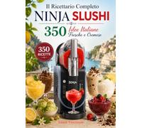 Il Ricettario Completo Ninja Slushi: 350 Idee Italiane Fresche e Cremose