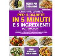 IL RICETTARIO COMPLETO PER IL DIABETE IN 5 MINUTI E 5 INGREDIENTI PER PRINCIPIANTI