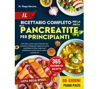 IL RICETTARIO COMPLETO PER LA DIETA DELLA PANCREATITE PER PRINCIPIANTI: Oltre 500+ ricette e piani alimentari che aumentano l'energia per riparare le ... e ripristinare la vitalità a qualsiasi età