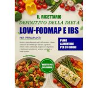 IL RICETTARIO DEFINITIVO DELLA DIETA LOW-FODMAP E IBS PER PRINCIPIANTI
