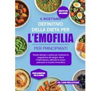 IL RICETTARIO DEFINITIVO DELLA DIETA PER L’EMOFILIA PER PRINCIPIANTI: Ricette delicate e curative per sostenere la coagulazione del sangue, ridurre ... rafforzare le ossa e potenziare la funzion