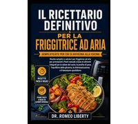 IL RICETTARIO DEFINITIVO PER LA FRIGGITRICE AD ARIA, SEMPLIFICATO PER CHI SI ESPERIENZA IN CUCINA: Ricette semplici e salutari per friggitrice ad aria ... per la salute del cuore, la perdita di pe