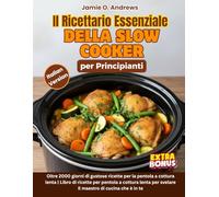 Il Ricettario Essenziale della Slow Cooker per Principianti: Oltre 2000 Giorni di Ricette Mediterranee Sane ed Economiche per una Vita Sana e Semplice (Bonus: Piano Alimentare di 30 Giorni)