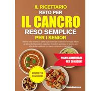 IL RICETTARIO KETO PER IL CANCRO RESO SEMPLICE PER I SENIOR