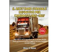 Il Ricettario Stradale Definitivo per Camionisti 2026-2027: Pasti Veloci con 5 Ingredienti per la Strada: Ricette Facili ed Economiche con Friggitrici ad Aria, Padelle e Fornelli Portatili