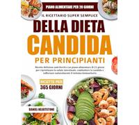 IL RICETTARIO SUPER SEMPLICE DELLA DIETA CANDIDA PER PRINCIPIANTI: Ricette deliziose anti-lieviti e un piano alimentare di 21 giorni per ripristinare ... naturalmente il sistema immunitario
