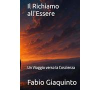 Il Richiamo all'Essere: Un Viaggio verso la Coscienza (Il Richiamo all'Essere - I Libri del Risveglio)