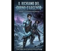 Il richiamo del corno d'Argento: Volume 1:La profezia del Silenzio