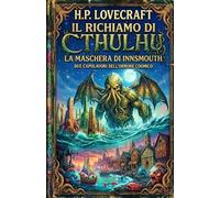 Il richiamo di Cthulhu - La maschera di Innsmouth: Due capolavori dell’orrore cosmico