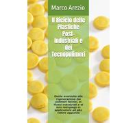 Il Riciclo delle Plastiche Post-Industriali e dei Tecnopolimeri: Guida avanzata alla rigenerazione dei polimeri tecnici, ai flussi industriali e al ... in applicazioni ad alto valore aggiunto