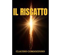 IL RISCATTO: SCOPRENDO IL CAMMINO VERSO LA VITA ETERNA