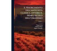 Il Risorgimento dell'antichità classica, ovvero Il primo secolo dell'Umanismo