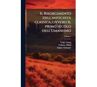 Il Risorgimento dell'antichità classica, ovvero Il primo secolo dell'Umanismo