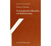 Il risorgimento filosofico nel Quattrocento. Con studi su Francesco Petrarca e Paolo Sarpi e con uno scritto di Michele Kerbaker