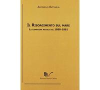 Il Risorgimento Sul Mare. La Campagna Navale Del 1860-1861