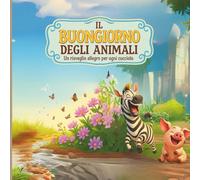 Il Risveglio degli Animali: Un libro illustrato per bambini 0-3 anni con animali divertenti e filastrocche della buonanotte - perfetto per il risveglio, la routine del mattino e il primo apprendimento