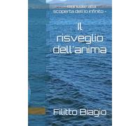 Il risveglio dell'anima: - manuale alla scoperta dell'Io infinito -