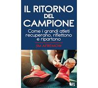 Il ritorno del campione. Come i grandi atleti recuperano, riflettono e ripartono