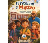 IL RITORNO DI MATTEO: Una storia di amicizia, coraggio e gentilezza