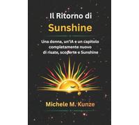 Il Ritorno di Sunshine: Una donna, un’IA e un capitolo tutto nuovo di risate e scoperte con Sunshine (La Serie Sunshine-Edizione Italiana)