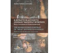 Il ritratto di Antonietta Gonzales salvatica ritrovato. Dalla collezione di Ulisse Aldrovandi-The rediscovered portrait of wild Antonietta Gonzales. From Ulisse Aldrovandi collection