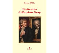 Il ritratto di Dorian Gray: Il capolavoro di Oscar Wilde in italiano moderno: bellezza, desiderio e corruzione in una nuova traduzione con ampio apparato interpretativo per studenti e lettori di oggi