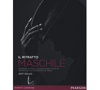 Il ritratto maschile. Tecniche di posa, illuminazione e scatto per ritratti e fotografia di moda