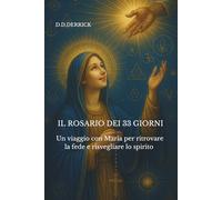 Il Rosario dei 33 giorni: Un viaggio con Maria per ritrovare la fede e risvegliare lo spirito