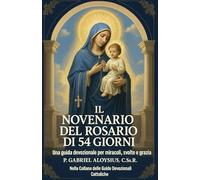 Il Rosario della Novena di 54 Giorni: Guida Devozionale per Miracoli, Svolte e Grazia (Catholic Devotional Guides)