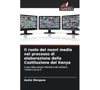 Il ruolo dei nuovi media nel processo di elaborazione della Costituzione del Kenya: Il caso della sezione interattiva del notiziario "Citizen Live at 9"