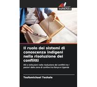 Il ruolo dei sistemi di conoscenza indigeni nella risoluzione dei conflitti: IKS e istituzioni nella risoluzione dei conflitti tra i pastori della zona di confine tra Kenya e Uganda