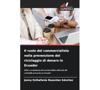 Il ruolo del commercialista nella prevenzione del riciclaggio di denaro in Ecuador: Sfide e competenze del commercialista nella lotta alla criminalità economica in Ecuador
