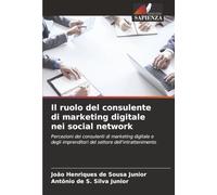 Il ruolo del consulente di marketing digitale nei social network: Percezioni dei consulenti di marketing digitale e degli imprenditori del settore dell'intrattenimento