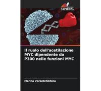 Il ruolo dell'acetilazione MYC dipendente da P300 nelle funzioni MYC