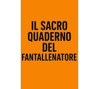 Il Sacro Quaderno del Fantallenatore: Notebook a pagine bianche - Perfetto per piani segreti, liste e scarabocchi (Appunti Geniali (o Quasi))