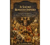 Il Sacro Romano Impero: L'ascesa Di Carlo Magno E Le Lotte Con Il Papato Che Plasmarono L'europa