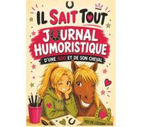 Il sait tout - Journal humoristique d'une ado et de son cheval